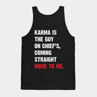 Karma Is The Guy On Chief's, Coming Straight Home To Me. v3 Tank Top